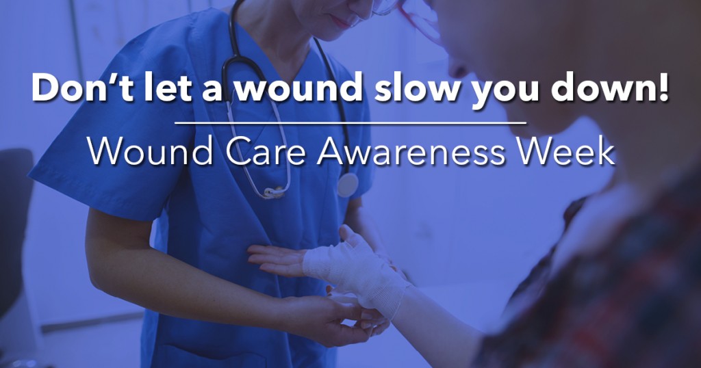 Don't let a wound slow you down! Wound Care Awareness Week